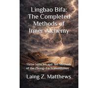 Lingbao Bifa: The Completed Methods of Inner Alchemy: Three Vehicles and Ten Methods of the Zhong-Lü Transmission