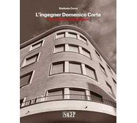 L'ingegner Domenico Corte. 1904-1999. Raccolta delle opere