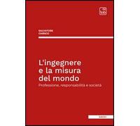 L'ingegnere e la misura del mondo. Professione, responsabilità e società