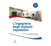 L'ingegneria degli impianti ospedalieri. Dalla pianificazione preliminare ...