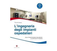 L'ingegneria degli impianti ospedalieri. Dalla pianificazione preliminare al capitolato tecnico