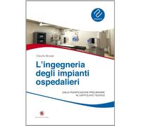 L'ingegneria degli impianti ospedalieri. Dalla pianificazione preliminare al capitolato tecnico