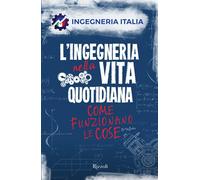 L'Ingegneria Nella Vita Quotidiana. Come Funzionano Le Cose