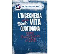 L'ingegneria nella vita quotidiana. Come funzionano le cose