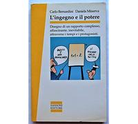L'ingegno e il potere. Disegno di un rapporto complesso, affascinante, inevitabile, attraverso i tempi e i protagonisti