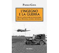 L'ingegno e la guerra: Sette capolavori di ingegneria della Seconda guerra mondiale