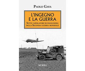 L'ingegno e la guerra: Sette capolavori di ingegneria della Seconda guerra mondiale