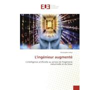 L'ingénieur augmenté: L'intelligence artificielle au service de l'ingénierie industrielle et du futur