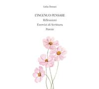 L'ingenuo pensare. Riflessioni, esercizi di scrittura, poesie