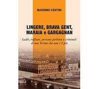 Lingere, brava gent, maraia e gargagnan. Ladri, ruffiani, persone perbene ...