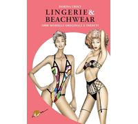 Dorina Croci – Lingerie & beachwear – 1000 modelli originali e inediti – Ediz. illustrata