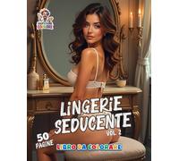 Lingerie Seducente - Volume 2 - Libro da colorare: Motivi di lingerie estetica da colorare con creatività su 50 pagine