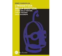 L'ingiustizia della giustizia. Storia delle torture e delle violenze legali in Europea