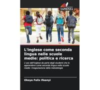 L'inglese come seconda lingua nelle scuole medie: politica e ricerca: L'uso dell'inglese da parte degli studenti che lo apprendono come seconda lingua ... medie: rinegoziazione della metodologia