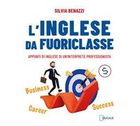 Libri Benazzi Silvia - L' Inglese Da Fuoriclasse. Appunti Di Inglese Di Un'inter