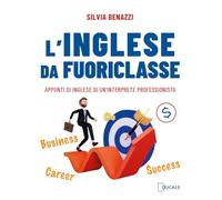 Libri Benazzi Silvia - L' Inglese Da Fuoriclasse. Appunti Di Inglese Di Un'inter