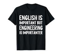 L'inglese Divertente è Importante, ma l'ingegneria è Importante Maglietta