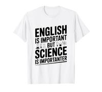 L'inglese è Importante, ma la Scienza è Importante Maglietta