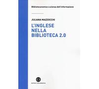 L' inglese nella biblioteca 2.0. Corso di letture, comprensione ed esercizi guidati per la professione, la didattica e i concorsi