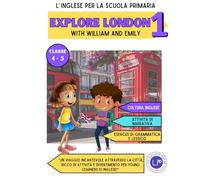 L'inglese per la scuola primaria: Explore London 1 with William and Emily