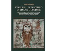 L'inglese, un incontro di lingue e culture: Rapporti fra lingue e lingue franche di ieri e di oggi: conoscere l’origine e l’evoluzione della realtà linguistica dominante nel mondo globale