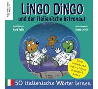Lingo Dingo und der italienische Astronaut: Italienisch lernen kinder; (zweisprachige bücher italienisch deutsch kinder)