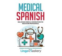 Lingo Mastery Medical Spanish (Tascabile) Spanish for Medical Professionals