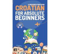 Lingoxpress Croatian for Absolute Beginners (Tascabile)