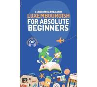 Lingoxpress Luxembourgish for Absolute Beginners (Tascabile)