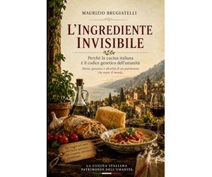 L'ingrediente invisibile: Perché la cucina italiana è il codice genetico dell'umanità