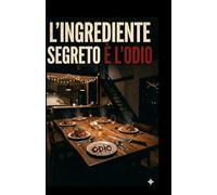 L'INGREDIENTE SEGRETO È L'ODIO