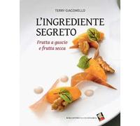 L'ingrediente segreto. Frutta a guscio e frutta secca. Ediz. a colori