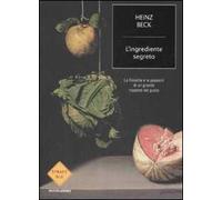 L'ingrediente segreto. La filosofia e le passioni di un grande maestro del gusto
