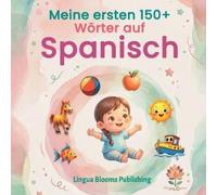 Lingua Blooms Publishing Meine ersten 150+ Wörter auf Spanisch (Tascabile)