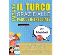 Lingua Classics IMPARA IL TURCO GRAZIE ALLE PAROLE INTRECCIATE - PER (Tascabile)