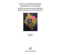 Lingua e letteratura nel presente e nella storia. Atti del X Convegno internazionale di italianistica dell'Università di Craiova, 14-15 settembre 2018