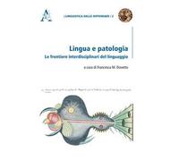 Lingua e patologia. Le frontiere interdisciplinari del linguaggio
