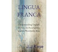 LINGUA FRANCA: The Story of English - A Friendly, Informative Journey Through the World’s Favourite Language