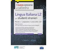 Lingua italiana L2 per studenti stranieri. Manuale per la preparazione alle prove scritte e orali. Classe A23. Con espansione online. Con software di simulazione