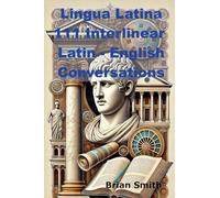 Lingua Latina 111 Interlinear Latin - English Conversations
