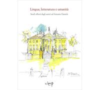 Lingua, letteratura e umanità. Studi offerti dagli amici ad Antonio Daniel...