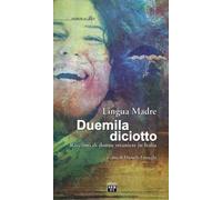 Lingua madre duemiladiciotto. Racconti di donne straniere in Italia
