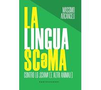 Lingua scema (La): Contro lo schwa (e altri animali)