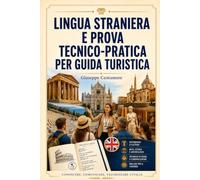 Lingua straniera e prova tecnico-pratica per guida turistica Inglese turistico, monumenti, musei, siti archeologici, visita guidata e simulazioni d’esame