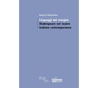 Linguaggi dal margine. Shakespeare nel teatro italiano contemporaneo - Mon...