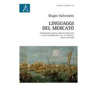 Linguaggi del mercato. Denominazioni sociali, moralità mercantili e stili di pensiero della age of commerce (secoli XVII-XIX)