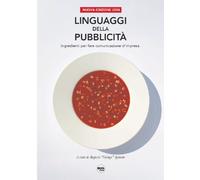 Linguaggi della pubblicità. Ingredienti per fare comunicazione d'impresa -...