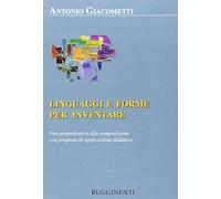 Linguaggi e forme per inventare. Una propedeutica alla composizione con proposte di applicazione didattica