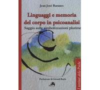 Linguaggi e memoria del corpo in psicoanalisi. Saggio sulle simbolizzazioni plurime