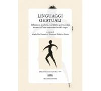 Linguaggi gestuali. Riflessioni teoriche e verifiche sperimentali attorno all'uso comunicativo del corpo